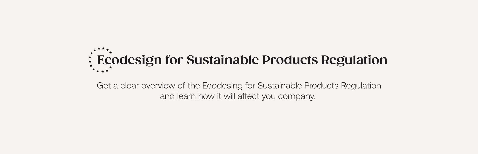 Ecodesign for Sustainable Products Regulation Ecodesign for Sustainable Products Regulation