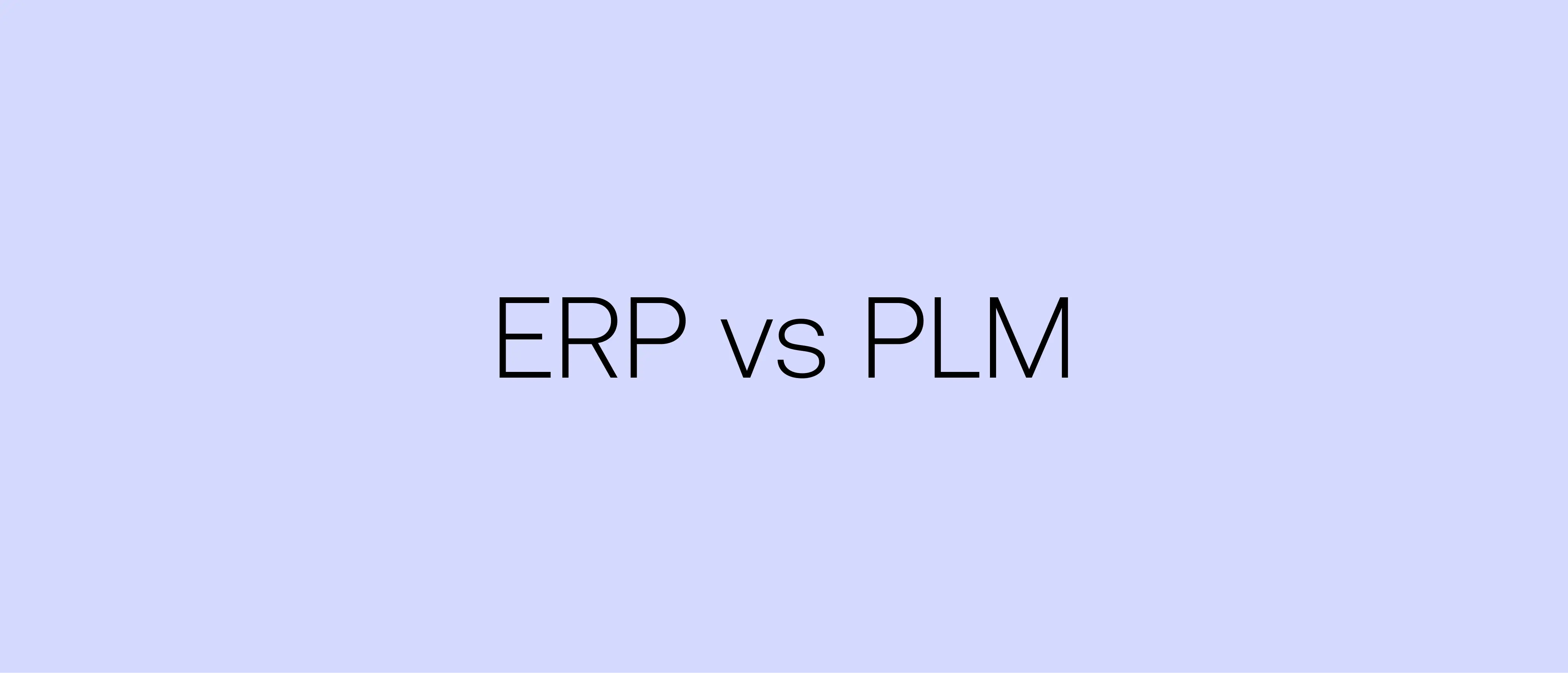 Difference between ERP and PLM systems