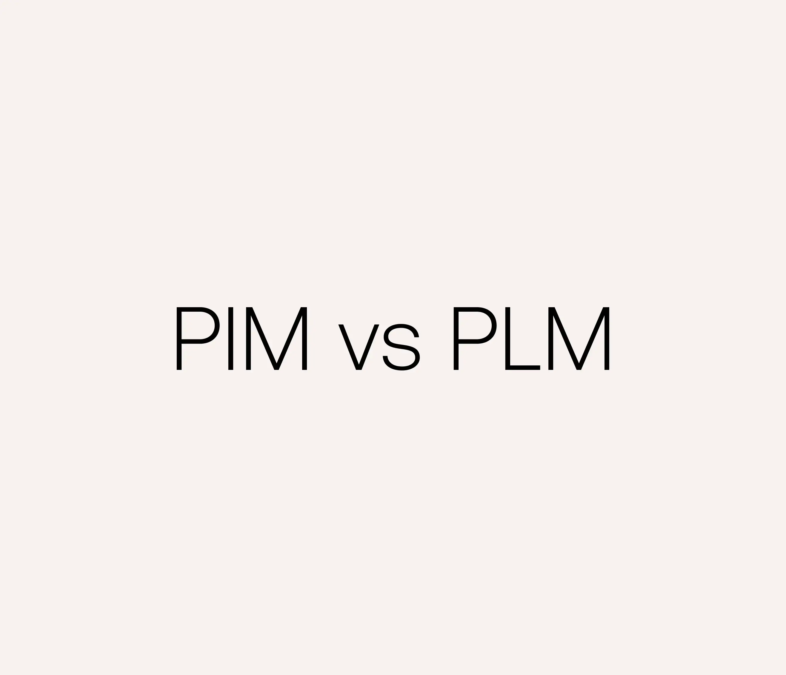 PIM vs. PLM? Der Unterschied zwischen PIM und PLM